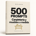 500 prompts · Carpintería y muebles a medida — DELEGA, producto digital